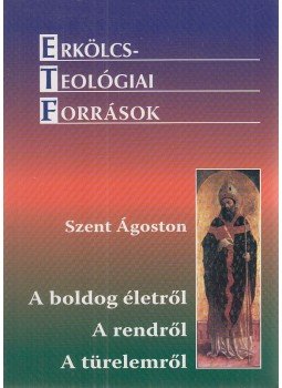 Szent Ágoston - A boldog életről - A rendről - A türelemről Szent Ágoston - A boldog életről - A rendről - A türelemről, Budapest 2008 antikvár könyv