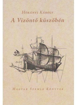 Horányi Károly - A Vízöntő küszöbén Horányi Károly - A Vízöntő küszöbén, Budapest 2019 antikvár könyv