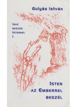 Gulyás István - Isten az Emberrel beszél (dedikált) Gulyás István - Isten az Emberrel beszél (dedikált), Budapest 2002 antikvár könyv
