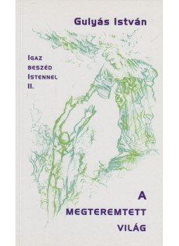 Gulyás István - A megteremtett világ (dedikált) Gulyás István - A megteremtett világ (dedikált), Budapest 2002 antikvár könyv