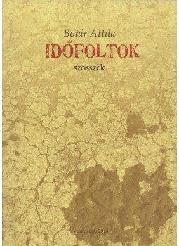 Botár Attila - Időfoltok Botár Attila - Időfoltok, Veszprém 2014 antikvár könyv