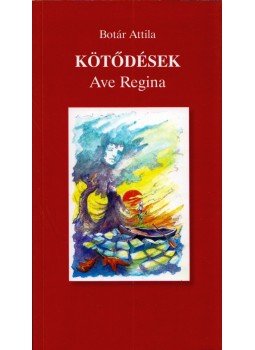 Botár Attila - Kötődések - Ave Regina (dedikált) Botár Attila - Kötődések - Ave Regina (dedikált), Veszprém 2016 antikvár könyv