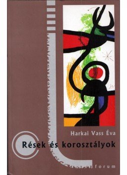 Harkai Vass Éva - Rések és korosztályok Harkai Vass Éva - Rések és korosztályok, Újvidék 2005 antikvár könyv