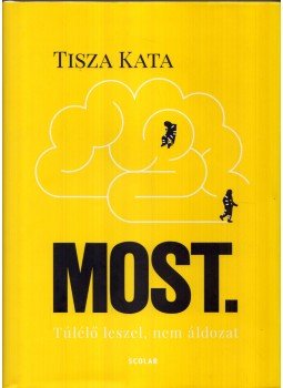 Tisza Kata - Most - Túlélő leszel, nem áldozat Tisza Kata - Most - Túlélő leszel, nem áldozat, Budapest 2020 antikvár könyv