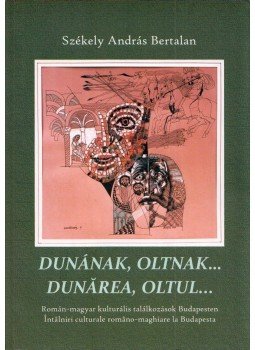 Székely András Bertalan - Dunának, Oltnak... Székely András Bertalan - Dunának, Oltnak..., Budapest 2014 antikvár könyv