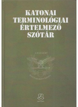 Berkáné Danesch Marianne (szerk.) - Katonai terminológiai értelmező szótár Berkáné Danesch Marianne (szerk.) - Katonai terminológiai értelmező szótár, 2015 antikvár könyv