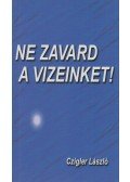 Czigler László - Ne zavard a vizeinket! (dedikált)