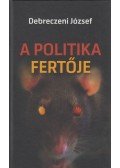 Debreczeni József - A politika fertője (aláírt)