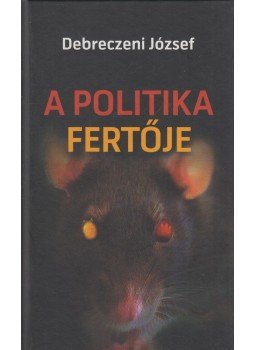 Debreczeni József - A politika fertője (aláírt) Debreczeni József - A politika fertője (aláírt), Budapest 2011 antikvár könyv
