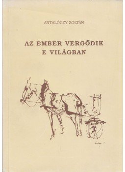 Antalóczy Zoltán - Az ember vergődik e világban (dedikált) Antalóczy Zoltán - Az ember vergődik e világban (dedikált), Budapest 1996 antikvár könyv