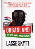Lasse Skytt - Orbanland: Why Viktor Orbán's Hungary Matters