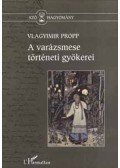 Vlagyimir Jakovlevics Propp - A varázsmese történeti gyökerei