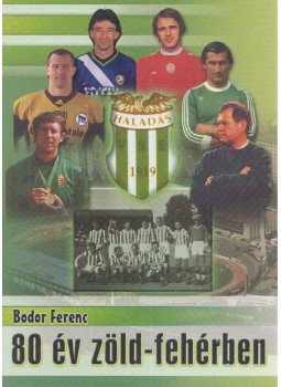Bodor Ferenc - 80 év zöld-fehérben Bodor Ferenc - 80 év zöld-fehérben, Szombathely 2001 antikvár könyv
