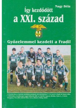  - Így kezdődött a XXI. század - Ötszáz nap a Fradi "őskorából", Budapest 2001 antikvár könyv