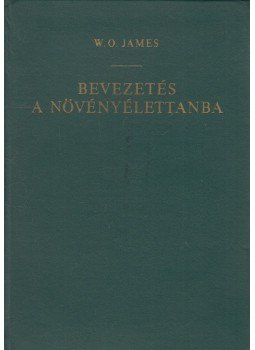 W. O. James - Bevezetés a növényélettanba W. O. James - Bevezetés a növényélettanba, Budapest 1969 antikvár könyv