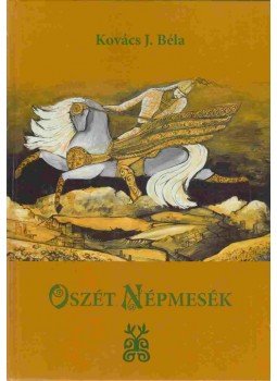 Kovács J. Béla - Oszét népmesék Kovács J. Béla - Oszét népmesék, null 2016 antikvár könyv