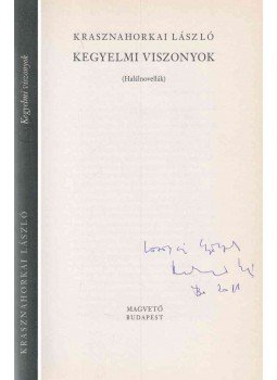 Krasznahorkai László - Kegyelmi viszonyok (dedikált) Krasznahorkai László - Kegyelmi viszonyok (dedikált), Budapest 2007 antikvár könyv