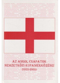Nagy Zoltán - Az angol csapatok nemzetközi kupamérkőzései (1955-2003) Nagy Zoltán - Az angol csapatok nemzetközi kupamérkőzései (1955-2003), Balatonalmádi 2003 antikvár könyv