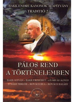 Bakk István, Bakk Erzsébet, Gyárfás Ágnes, Juhász Miklós, Kovács Bea, Kovács Balázs - Pálos rend a történelemben Bakk István, Bakk Erzsébet, Gyárfás Ágnes, Juhász Miklós, Kovács Bea, Kovács Balázs - Pálos rend a történelemben, Budaörs 0 antikvár könyv