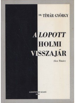 Timár György - A lopott holmi visszajár Timár György - A lopott holmi visszajár, Budapest 2001 antikvár könyv