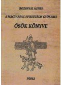 Rozsnyai Ágnes - Ősök könyve - A magyarság spirituális gyökerei