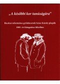 Besnyi Károly - "A későbbi kor tanúságára" - Bácskai református gyülekezetek Szász Károly püspök 1885. évi látogatása tükrében