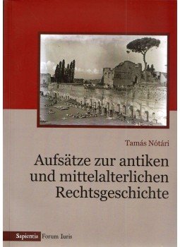 Nótári Tamás - Aufsatze zur antiken und mittelalterlichen Rechtgeschichte Nótári Tamás - Aufsatze zur antiken und mittelalterlichen Rechtgeschichte, Cluj-Napoca 2020 antikvár könyv
