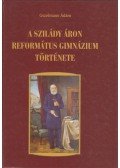 Gszelmann Ádám - A Szilády Áron Református Gimnázium története