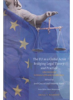 Czuczai Jenő, Frederik Naert - The EU as a global actor - Bridging legal theory and practice (dedikált) Czuczai Jenő, Frederik Naert - The EU as a global actor - Bridging legal theory and practice (dedikált), Leiden 2017 antikvár könyv
