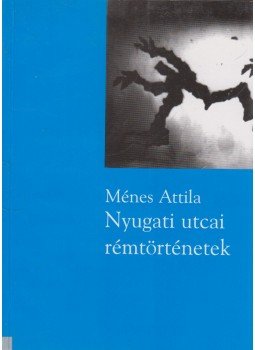 Ménes Attila - Nyugati utcai rémtörténetek Ménes Attila - Nyugati utcai rémtörténetek, Budapest 1996 antikvár könyv