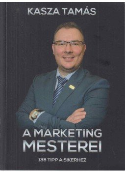Kasza Tamás - A Marketing Mesterei Kasza Tamás - A Marketing Mesterei, null 2019 antikvár könyv