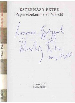 Esterházy Péter - Pápai vizeken ne kalózkodj! (dedikált) Esterházy Péter - Pápai vizeken ne kalózkodj! (dedikált), Budapest 2005 antikvár könyv