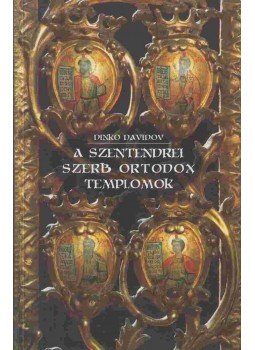 Dinko Davidov - A szentendrei szerb ortodox templomok Dinko Davidov - A szentendrei szerb ortodox templomok, Szentendre 2005 antikvár könyv
