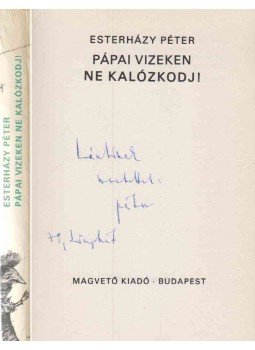 Esterházy Péter - Pápai vizeken ne kalózkodj! (dedikált) Esterházy Péter - Pápai vizeken ne kalózkodj! (dedikált), Budapest 1977 antikvár könyv