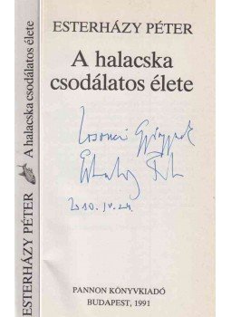 Esterházy Péter - A halacska csodálatos élete (dedikált) Esterházy Péter - A halacska csodálatos élete (dedikált), Budapest 1991 antikvár könyv