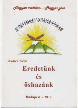 Radics Géza - Eredetünk és őshazánk Radics Géza - Eredetünk és őshazánk, Budapest 2012 antikvár könyv
