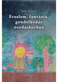 Gerő Zsuzsa - Érzelem, fantázia, gondolkodás óvodáskorban
