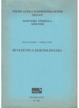 Székely Péter, Hetesi Erzsébet - Bevezetés a szociológiába Székely Péter, Hetesi Erzsébet - Bevezetés a szociológiába, Szeged - Szolnok 2001 antikvár könyv