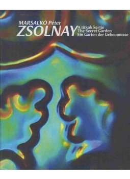 Marsalkó Péter - Zsolnay - A titkok kertje Marsalkó Péter - Zsolnay - A titkok kertje, Pécs 2011 antikvár könyv