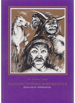 Dr. Timaffy László - Táltosok, tudósok, boszorkányok (Dedikált) Dr. Timaffy László - Táltosok, tudósok, boszorkányok (Dedikált), Győr 1992 antikvár könyv