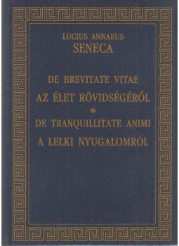 Lucius Annaeus Seneca - Az élet rövidségéről / A lelki nyugalomról Lucius Annaeus Seneca - Az élet rövidségéről / A lelki nyugalomról, Pécs 1992 antikvár könyv