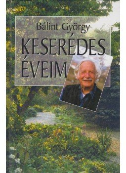 Bálint György - Keserédes éveim Bálint György - Keserédes éveim, Budapest 2002 antikvár könyv