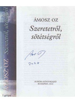 Ámosz Oz - Szeretetről, sötétségről (aláírt), Budapest 2010 antikvár könyv