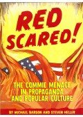 Michael Barson,Steven Heller - Red Scared!: The Commie Menace in Propaganda and Popular Culture