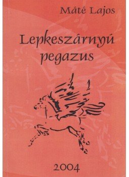Máté Lajos - Lepkeszárnyú pegazus (dedikált) Máté Lajos - Lepkeszárnyú pegazus (dedikált), null 2004 antikvár könyv