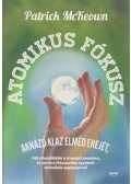 Patrick McKeown - Atomikus fókusz - Aknázd ki az elméd erejét, válj ellenállóbbá a stresszel szemben, és javíts a fókuszodon egyszerű technikák segítségével!