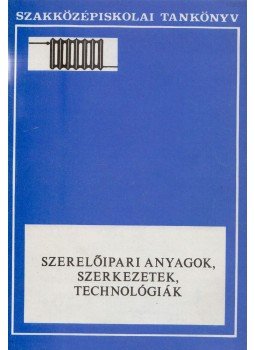 Dr. Endre Árpád - Szerelőipari anyagok, szerkezetek, technológiák Dr. Endre Árpád - Szerelőipari anyagok, szerkezetek, technológiák, Budapest 1994 antikvár könyv