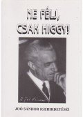 Joó Sándor - Ne félj, csak higgy!