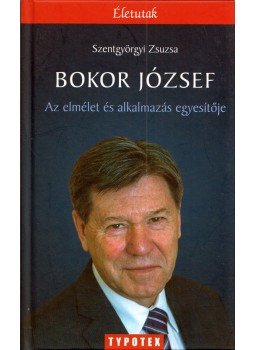 Szentgyörgyi Zsuzsa - Bokor József - Az elmélet és az alkalmazás egyesítője (dedikált) Szentgyörgyi Zsuzsa - Bokor József - Az elmélet és az alkalmazás egyesítője (dedikált), Budapest 2016 antikvár könyv
