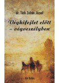 Tóth Zoltán József - Végkifejlet előtt - végveszélyben